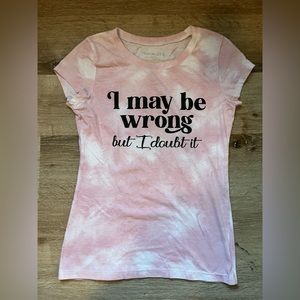 Women shirt I may be wrong, but I doubt it
